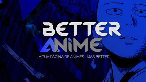 better anime.